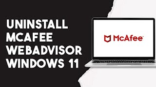 How To Uninstall Mcafee Webadvisor Windows 11