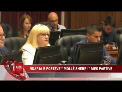 NDARJA E POSTEVE MOLLË SHERRI MES PARTIVE