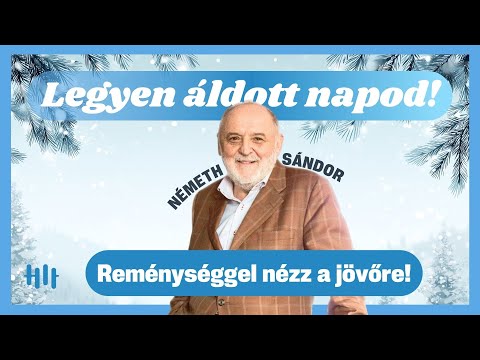 Németh Sándor: Reménységgel nézz a jövőre! -  Legyen áldott napod!