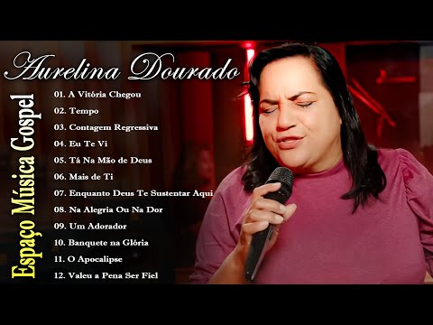 Aurelina Dourado 2023 - As Melhores Músicas Gospel Mais Tocadas 2023 [ LISTA ATUALIZADA ] NOVA LISTA