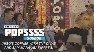 Inigo&#39;s Corner with TNT Divas and Sam: Part 3 | One Music POPSSSS S05E06