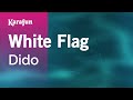 White Flag Dido Karaoke Version KaraFun