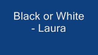 Laura - Black or White