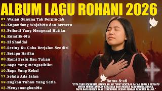 Download lagu Lagu Rohani Bikin Hati Tenang dan Tentram | Walau Gunung Tak Berpindah | Lagu Rohani Terbaru 2026 mp3