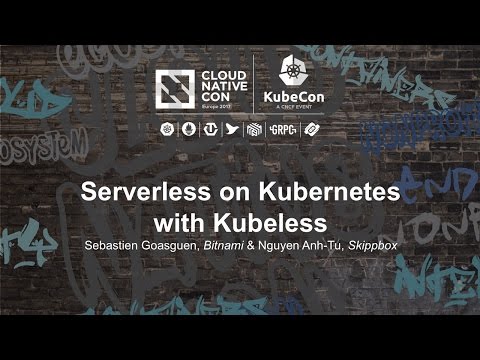 Serverless on Kubernetes with Kubeless [A] - Sebastien Goasguen, Bitnami & Nguyen Anh-Tu, Skippbox