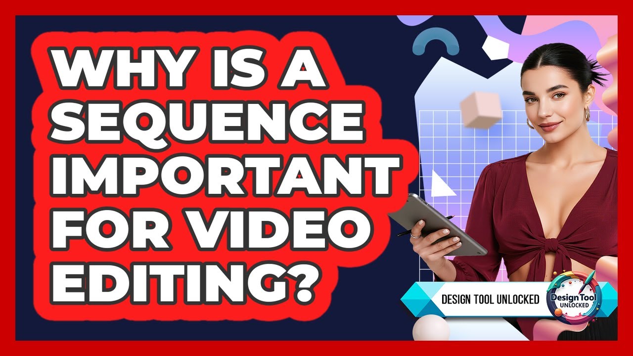Why Is A Sequence Important For Video Editing?