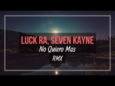 Luck Ra, Seven Kayne - No Quiero Mas (Letra y descarga)
