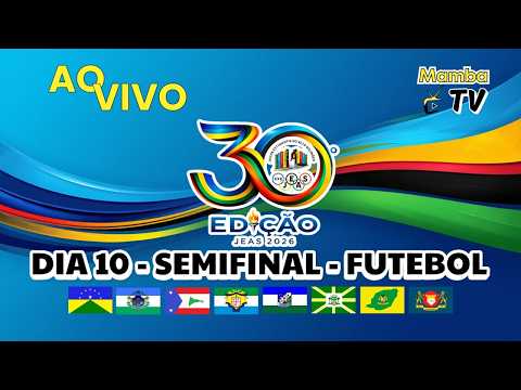 AO VIVO | FUTEBOL MASCULINO SEMIFINAL - DIA 10 - 30° JEAS 2026