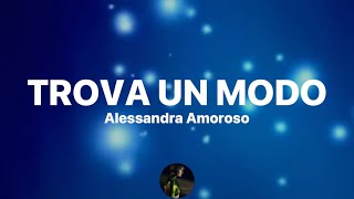 Trova un modo - Alessandra Amoroso (Testo/Lyrics)