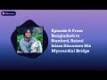 Episode 8: From Bangladesh to Stanford, Raisul Islam Discovers His Myocardial Bridge