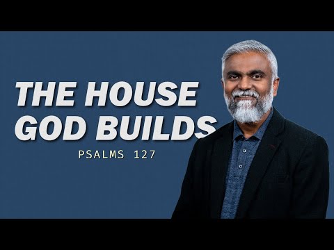 The House God Builds | Psalms 127 | Steven Francis