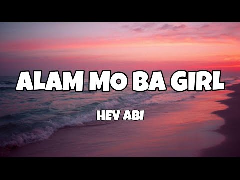 Alam Mo Ba Girl - Hev Abi (Lyrics)