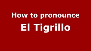 How to pronounce El Tigrillo