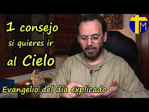 Today's Gospel explained. Father David de Jesús. One piece of advice if you want to go to Heaven.
