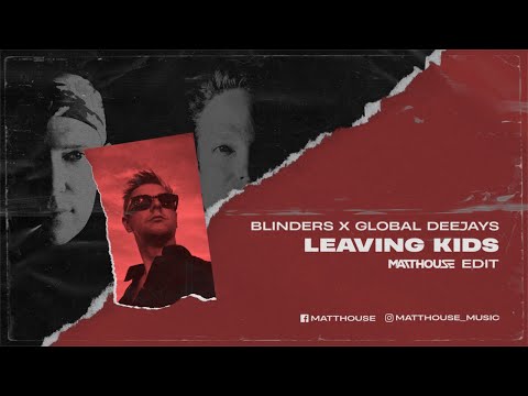 Blinders x Global Deejays - Leaving Kids (MATTHOUSE EDIT)