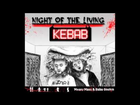 Messy Mass & Baba Gnohm  Night Of The Living Kebab