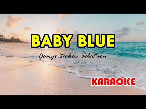 Baby Blue [Karaoke] | Popularized by George Baker Selection