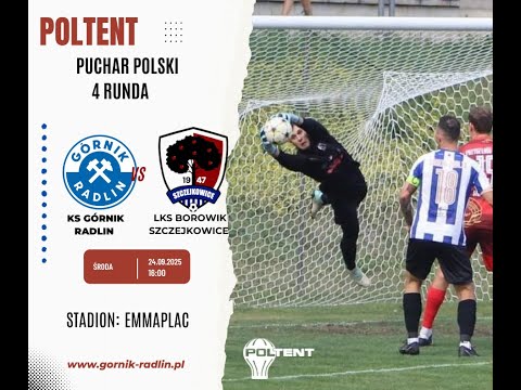 KS GÓRNIK RADLIN - LKS BOROWIK SZCZEJKOWICE |POLTENT PUCHAR POLSKI|