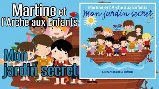 Martine et l'arche aux enfants - Mon jardin secret (Chansons pour enfants d'inspiration chrétienne)