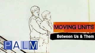 Moving Units - Between Us &amp; Them