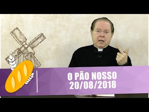 O Pão Nosso - 20/08/18