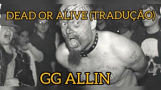 GG ALLIN = DEAD OR ALIVE (LEGENDADO TRADUÇÃO)