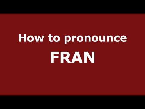 How to Pronounce FRAN in Spanish - PronounceNames.com