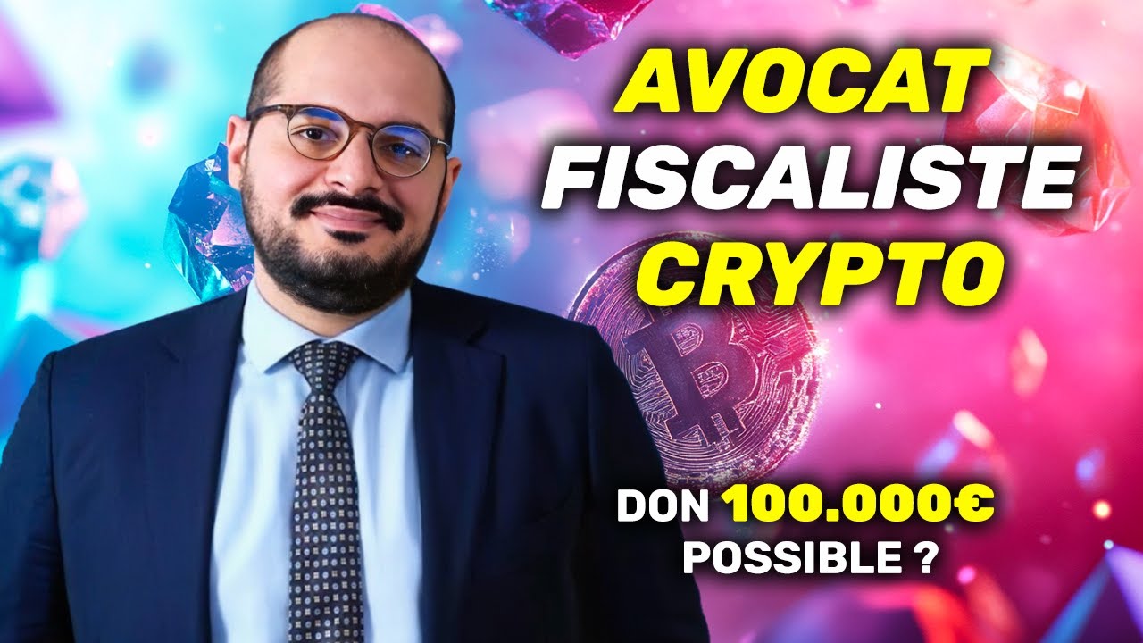 CRYPTO FISCALITÉ - DON de 100,000€ POSSIBLE ? Alexandre LOURIMI avocat spécialisé vous répond