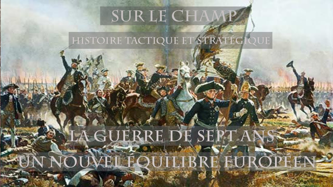 La Guerre de Sept Ans (1) : Un nouvel équilibre européen (1756-1763)
