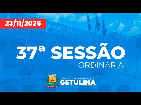 37ª SESSÃO ORDINÁRIA DA CÂMARA MUNICIPAL DE GETULINA - 24/11/2025
