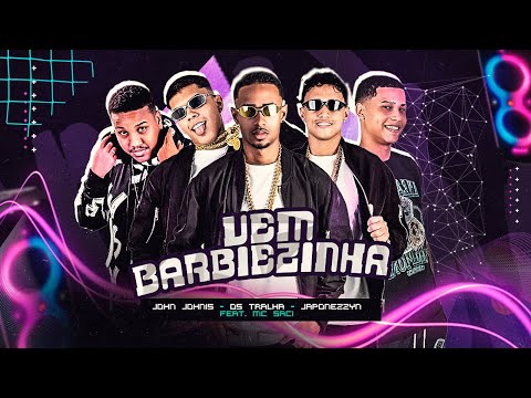 VEM BARBIEZINHA - Os Tralhas, Japonezzyn e John Johnis Feat. MC SACI
