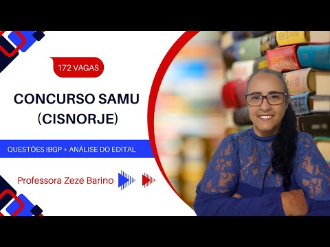 Concurso SAMU (CISNORJE): Questões IBGP e análise do edital | Professora Zezé Barino