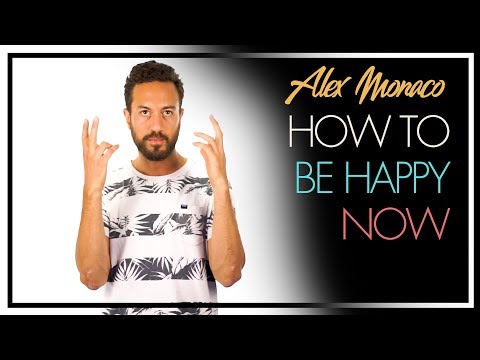 How to be Happy Now - Alex Monaco
