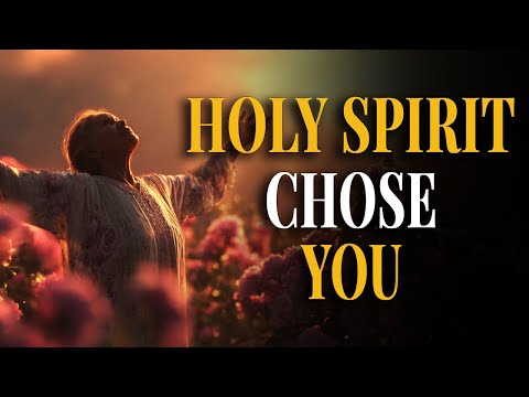 10 SIGNS THE HOLY SPIRIT HAS CHOSEN YOU