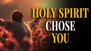 10 SIGNS THE HOLY SPIRIT HAS CHOSEN YOU