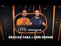 Me Mungon Gracian Caka & Geni Osmani