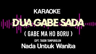 Download lagu Dua gabe sada karaoke || Nada untuk wanita || Cipt. Tagor Tampubolon || Karaoke gabe ma ho boru mp3