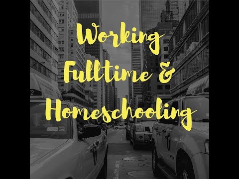 Working Fulltime & Homeschooling Video