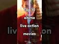 Top 10 Anime Live Action Movies Anime Top Liveaction
