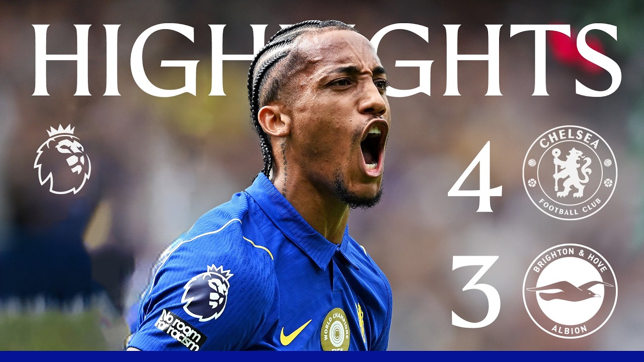 Chelsea FC 4 - 3 Brighton & Hove Albion FC highlights