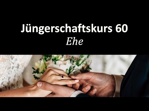 Was eine christliche Ehe ausmacht - Jüngerschaftskurs #060 - Ehe