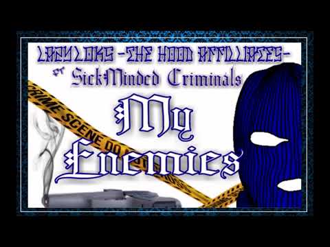 lazy loks  (The Hood Affiliates) ft SickMinded Criminals "My Enemies"