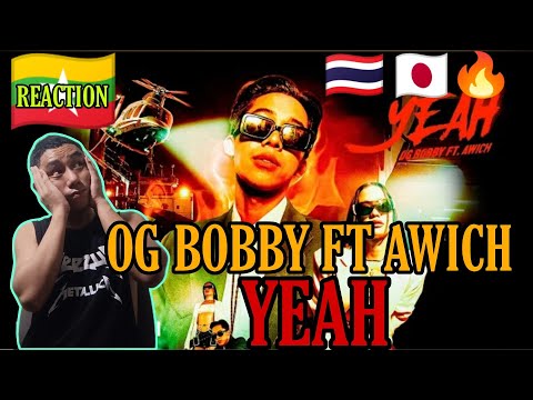 MYANMAR 🇲🇲REACTS TO 🇹🇭🇯🇵 OG BOBBY FT AWICH - YEAH ( REACTION!!!)