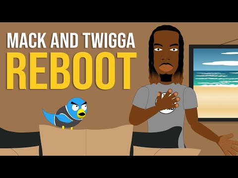 Mack and Twigga REBOOT!!!