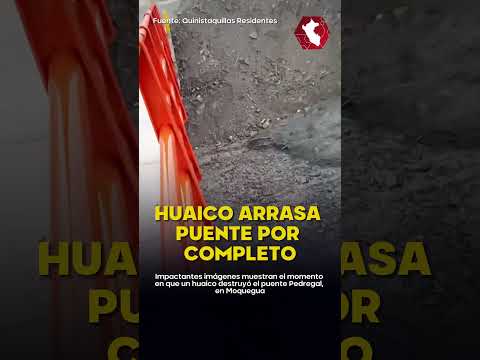 ¡DE TERROR! | Captan momento exacto en que huaico destruye puente en Moquegua