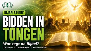 De Kracht van Bidden in Tongen | Wat zegt de Bijbel? | 1 Korintiërs 14 | Bijbelstudie