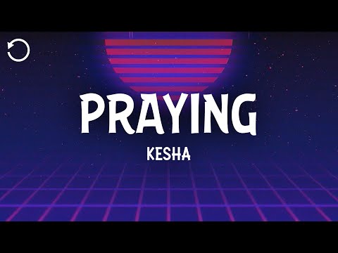 Kesha - Praying (Lyrics)