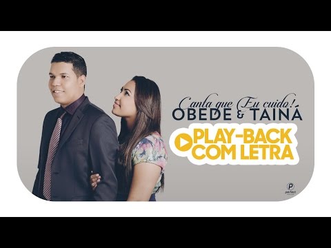 CANTA QUE EU CUIDO - PLAYBACK COM LETRA - OBEDE E TAINÁ