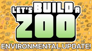 Let's Build A Zoo: Environmental Update!