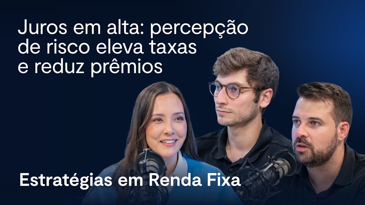 Juros em alta: percepção de risco eleva taxas e reduz prêmios | Estratégias em Renda Fixa